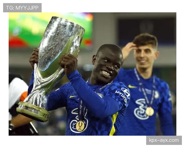 坎特巅峰期欧冠夺冠核心中场解析